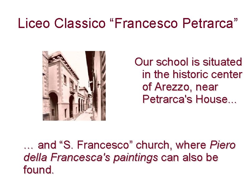 Liceo Classico “Francesco Petrarca” Our school is situated in the historic center of Arezzo,