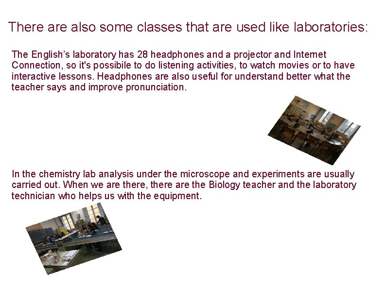 There also some classes that are used like laboratories: The English’s laboratory has 28