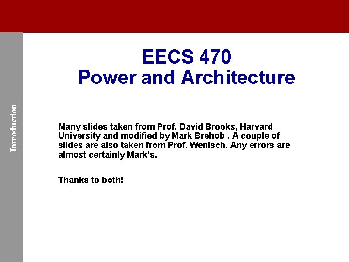 Introduction EECS 470 Power and Architecture Many slides taken from Prof. David Brooks, Harvard