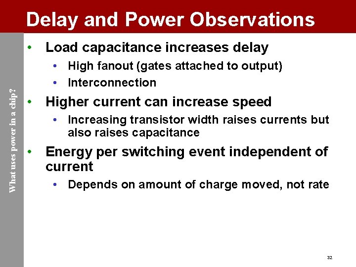 Delay and Power Observations What uses power in a chip? • Load capacitance increases