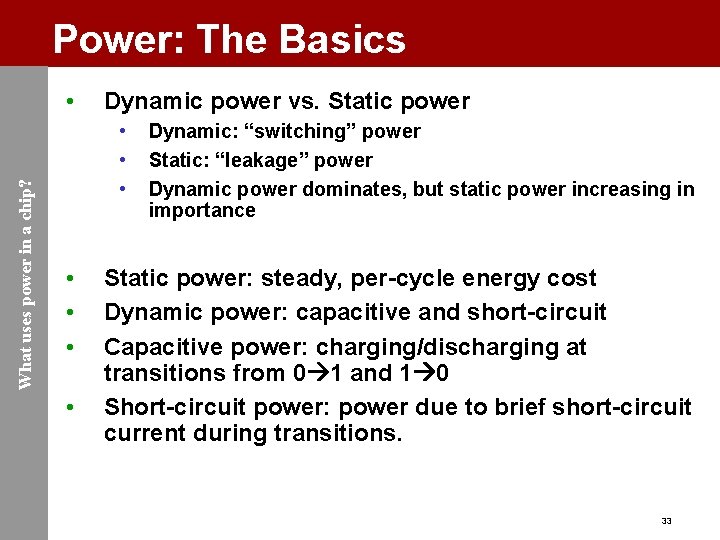 Power: The Basics What uses power in a chip? • Dynamic power vs. Static