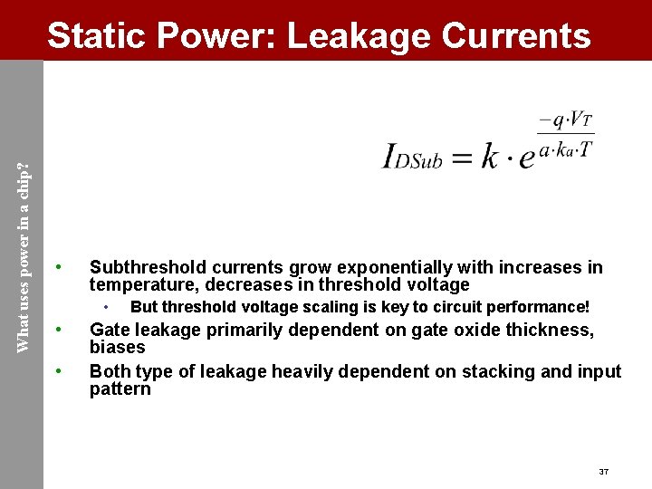 What uses power in a chip? Static Power: Leakage Currents • Subthreshold currents grow