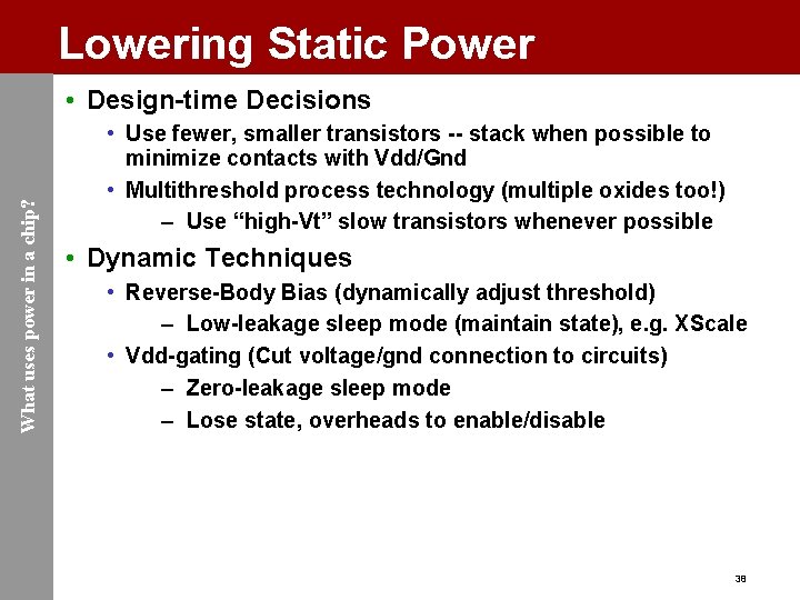 Lowering Static Power What uses power in a chip? • Design-time Decisions • Use