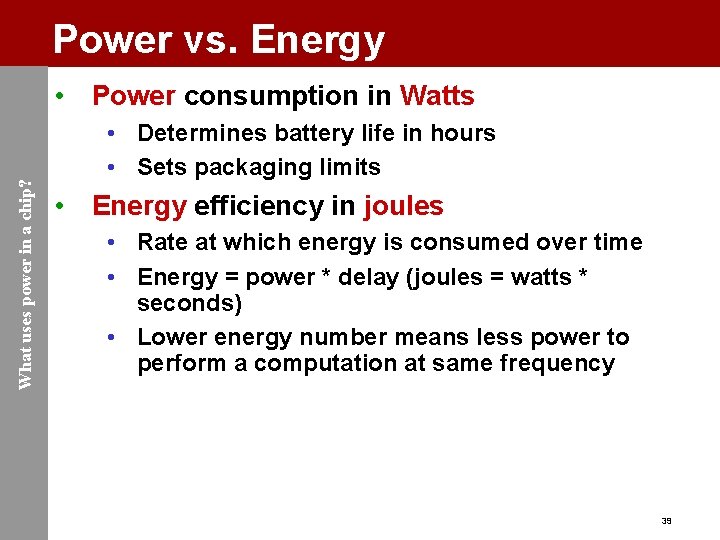 Power vs. Energy What uses power in a chip? • Power consumption in Watts