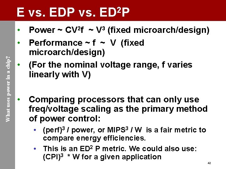 What uses power in a chip? E vs. EDP vs. ED 2 P •