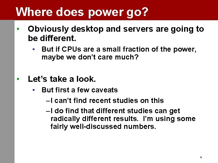 Where does power go? • Obviously desktop and servers are going to be different.