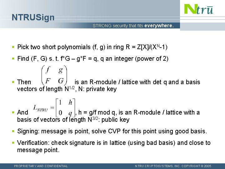 NTRUSign STRONG security that fits everywhere. § Pick two short polynomials (f, g) in