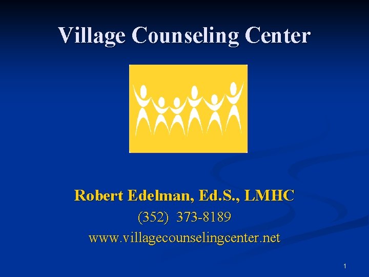 Village Counseling Center Robert Edelman, Ed. S. , LMHC (352) 373 -8189 www. villagecounselingcenter.