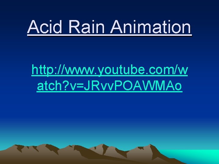 Acid Rain Animation http: //www. youtube. com/w atch? v=JRvv. POAWMAo 
