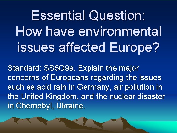 Essential Question: How have environmental issues affected Europe? Standard: SS 6 G 9 a.