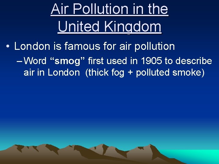 Air Pollution in the United Kingdom • London is famous for air pollution –