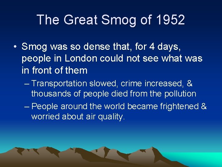 The Great Smog of 1952 • Smog was so dense that, for 4 days,