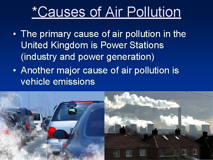 *Causes of Air Pollution • The primary cause of air pollution in the United