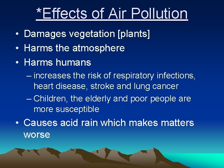 *Effects of Air Pollution • Damages vegetation [plants] • Harms the atmosphere • Harms