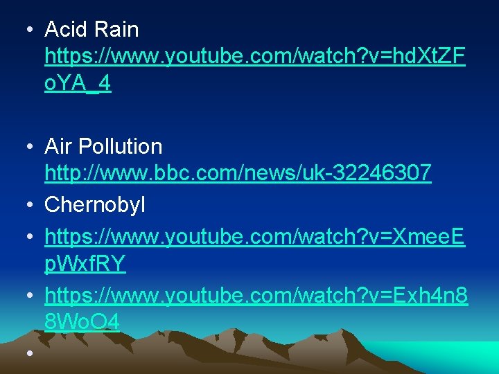  • Acid Rain https: //www. youtube. com/watch? v=hd. Xt. ZF o. YA_4 •