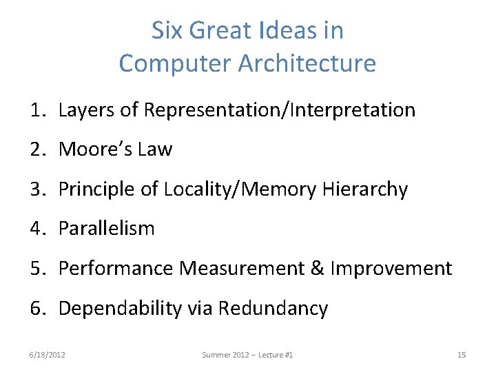 Six Great Ideas in Computer Architecture 1. Layers of Representation/Interpretation 2. Moore’s Law 3.