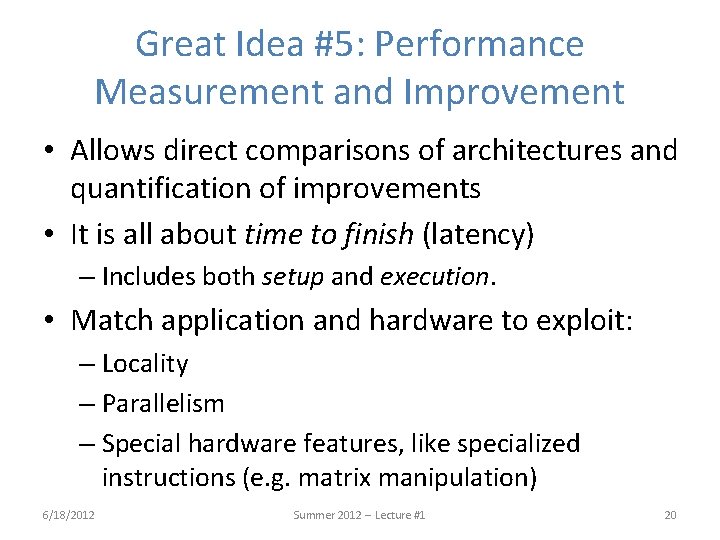 Great Idea #5: Performance Measurement and Improvement • Allows direct comparisons of architectures and