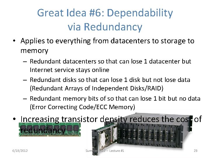 Great Idea #6: Dependability via Redundancy • Applies to everything from datacenters to storage