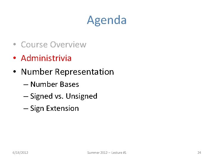 Agenda • Course Overview • Administrivia • Number Representation – Number Bases – Signed