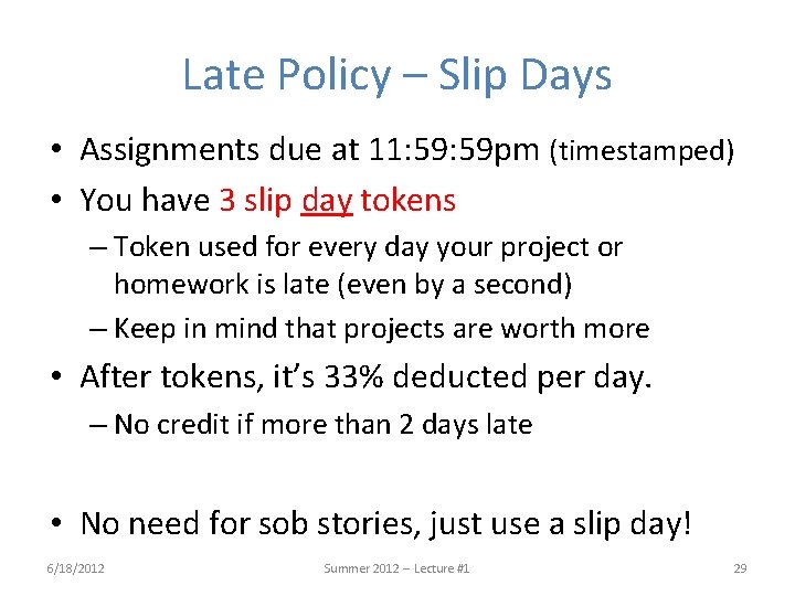 Late Policy – Slip Days • Assignments due at 11: 59 pm (timestamped) •