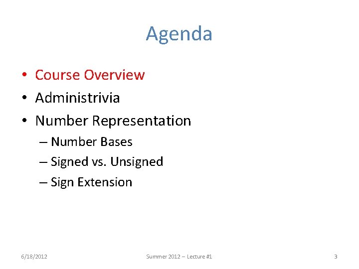 Agenda • Course Overview • Administrivia • Number Representation – Number Bases – Signed