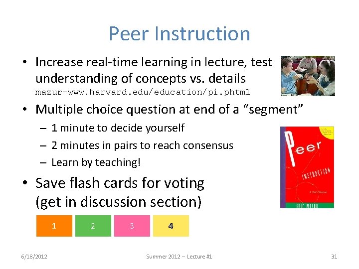 Peer Instruction • Increase real-time learning in lecture, test understanding of concepts vs. details