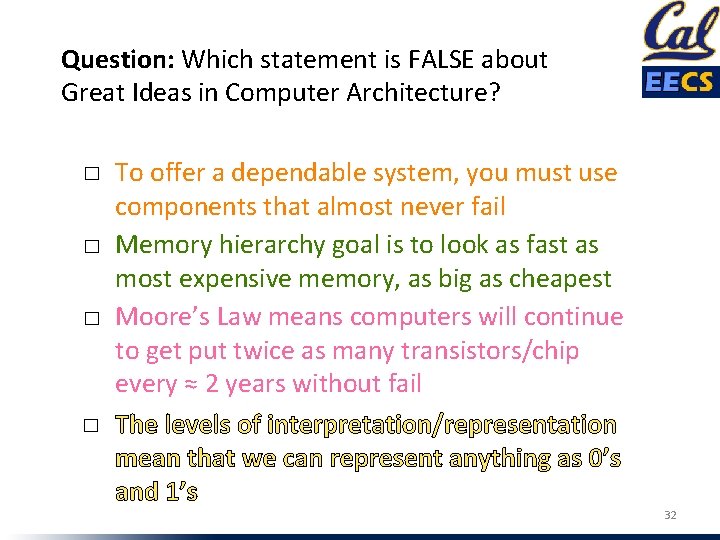 Question: Which statement is FALSE about Great Ideas in Computer Architecture? ☐ ☐ To