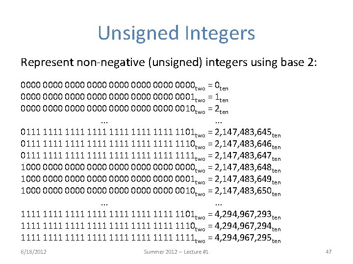 Unsigned Integers Represent non-negative (unsigned) integers using base 2: 0000 0000 two = 0