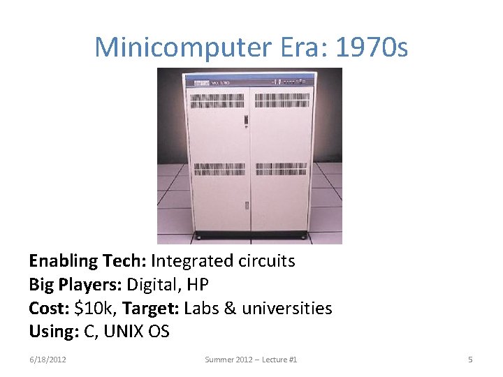 Minicomputer Era: 1970 s Enabling Tech: Integrated circuits Big Players: Digital, HP Cost: $10