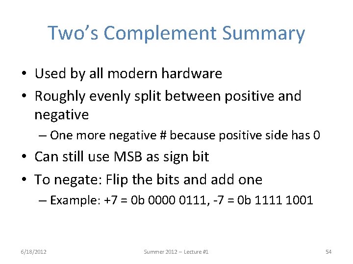 Two’s Complement Summary • Used by all modern hardware • Roughly evenly split between