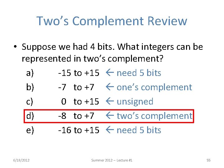 Two’s Complement Review • Suppose we had 4 bits. What integers can be represented