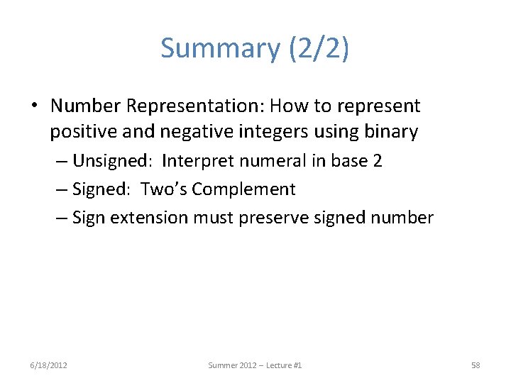 Summary (2/2) • Number Representation: How to represent positive and negative integers using binary