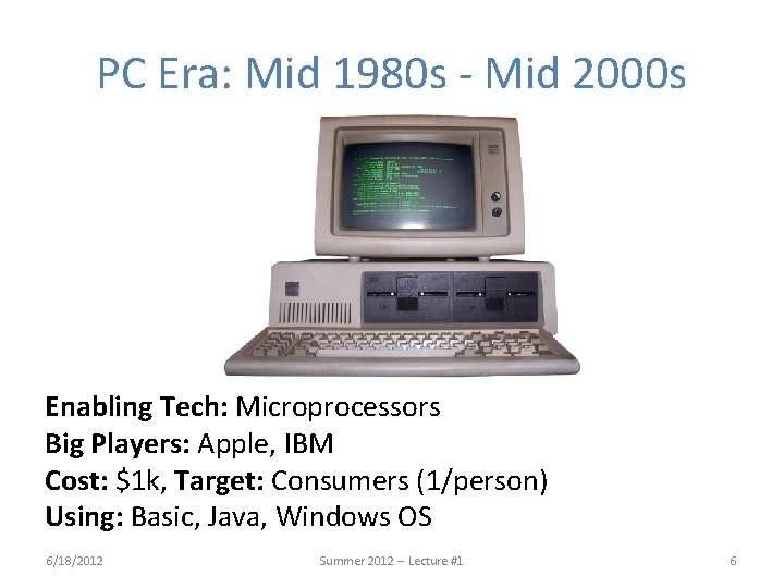 PC Era: Mid 1980 s - Mid 2000 s Enabling Tech: Microprocessors Big Players: