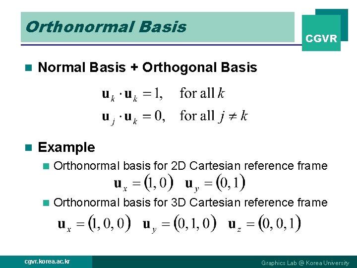 Orthonormal Basis n Normal Basis + Orthogonal Basis n Example CGVR n Orthonormal basis