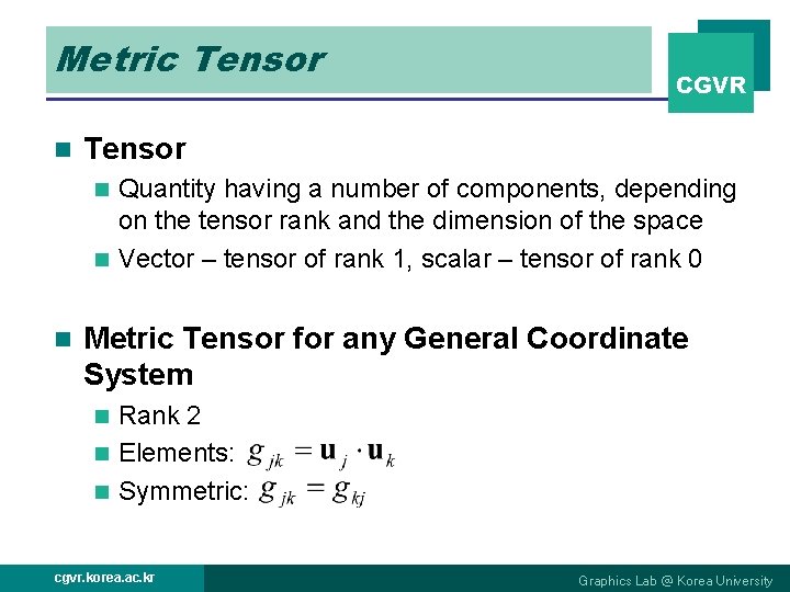 Metric Tensor n CGVR Tensor Quantity having a number of components, depending on the