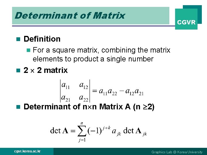 Determinant of Matrix n CGVR Definition n For a square matrix, combining the matrix