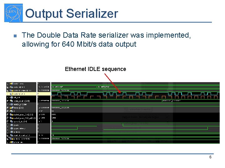 Output Serializer n The Double Data Rate serializer was implemented, allowing for 640 Mbit/s