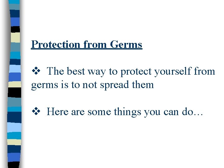 Protection from Germs v The best way to protect yourself from germs is to Protection from Germs v The best way to protect yourself from germs is to