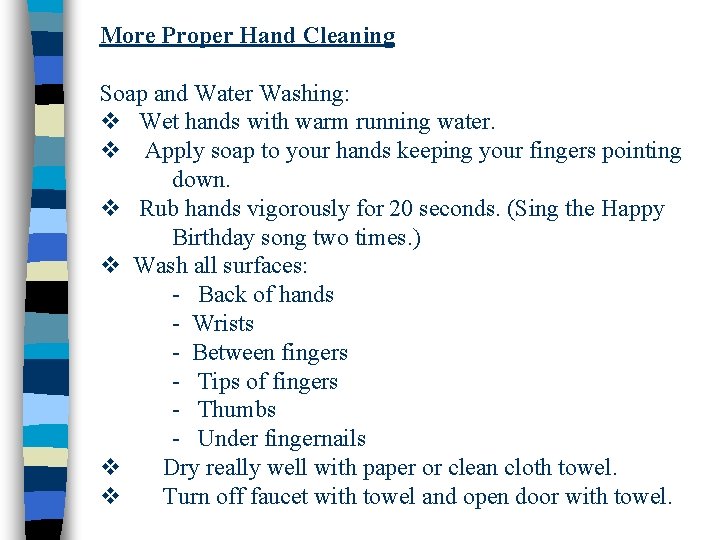 More Proper Hand Cleaning Soap and Water Washing: v Wet hands with warm running More Proper Hand Cleaning Soap and Water Washing: v Wet hands with warm running