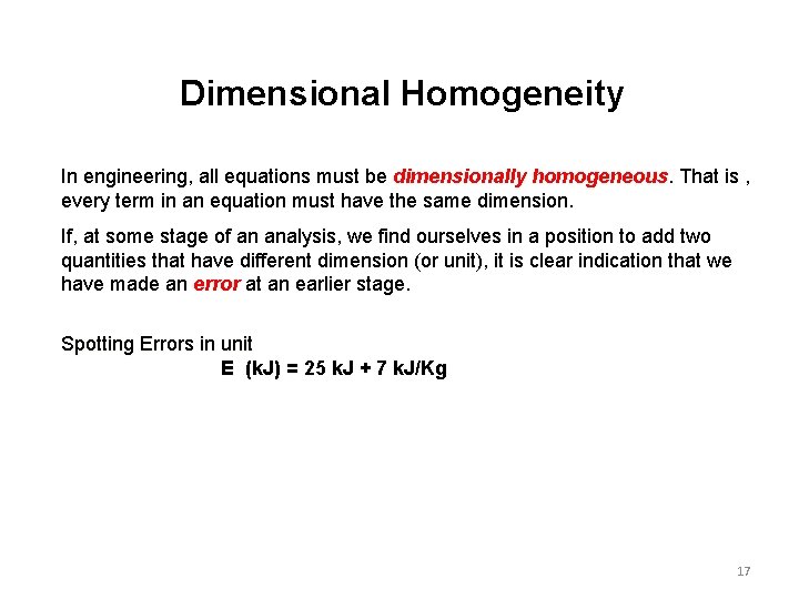 Dimensional Homogeneity In engineering, all equations must be dimensionally homogeneous. That is , every