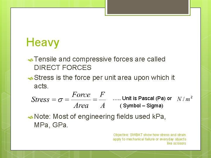 Heavy Tensile and compressive forces are called DIRECT FORCES Stress is the force per