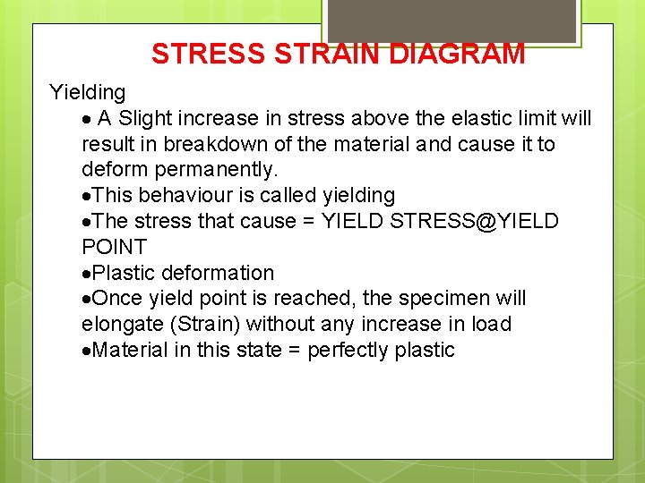 STRESS STRAIN DIAGRAM Yielding A Slight increase in stress above the elastic limit will