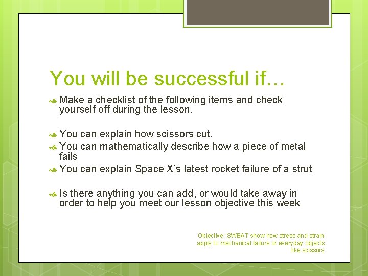 You will be successful if… Make a checklist of the following items and check