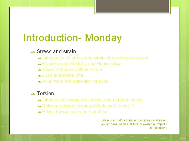 Introduction- Monday Stress and strain Introduction to stress and strain, stress strain diagram Elasticity