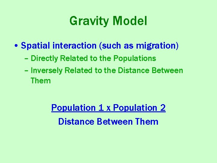 Gravity Model • Spatial interaction (such as migration) – Directly Related to the Populations