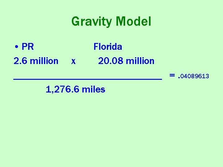 Gravity Model • PR Florida 2. 6 million x 20. 08 million _______________ =.