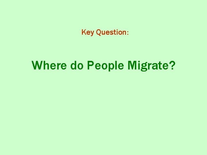 Key Question: Where do People Migrate? 