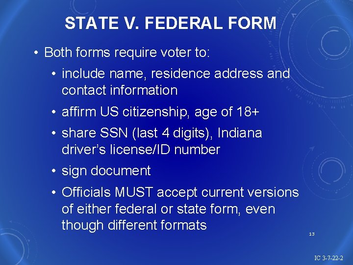 STATE V. FEDERAL FORM • Both forms require voter to: • include name, residence