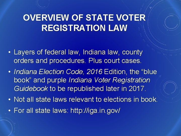 OVERVIEW OF STATE VOTER REGISTRATION LAW • Layers of federal law, Indiana law, county