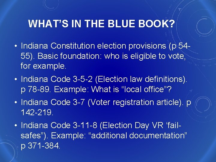 WHAT’S IN THE BLUE BOOK? • Indiana Constitution election provisions (p 5455). Basic foundation: